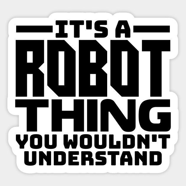 It's a robot thing, you wouldn't understand Sticker by colorsplash